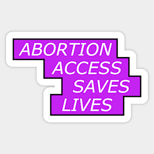 Abortion Access Saves Lives - Womens Rights Sticker